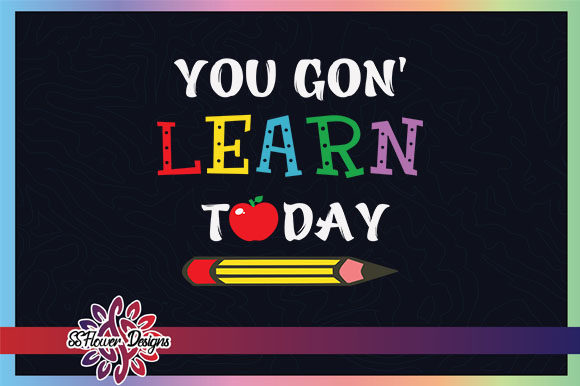 You Gon Learn Today Graphics & Crafts